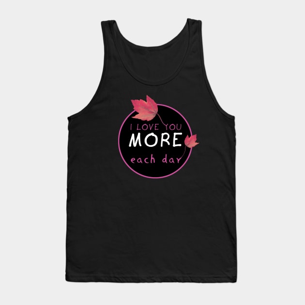 I Love you more each day Tank Top by TMBTM